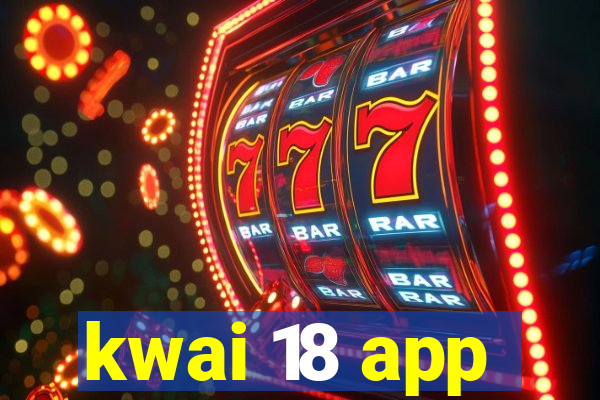 kwai 18 app